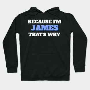 Because I'm James That's Why Hoodie